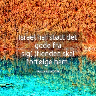 Picture 05 - Hosea 8:3 NORSK - Israel har støtt det gode fra sig(-)fienden skal - Bible Verse Picture