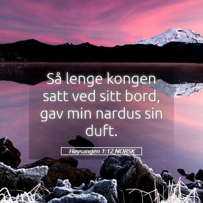 Picture 05 - Høysangen 1:12 NORSK - Så lenge kongen satt ved sitt bord, gav min - Bible Verse Picture