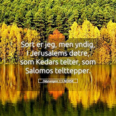 Picture 05 - Høysangen 1:5 NORSK - Sort er jeg, men yndig, I Jerusalems døtre, som - Bible Verse Picture