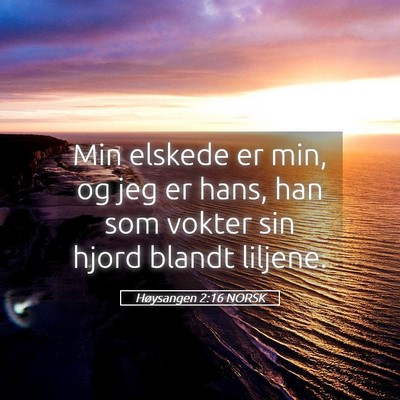Picture 05 - Høysangen 2:16 NORSK - Min elskede er min, og jeg er hans, han som - Bible Verse Picture