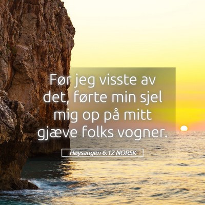 Picture 05 - Høysangen 6:12 NORSK - Før jeg visste av det, førte min sjel mig op - Bible Verse Picture