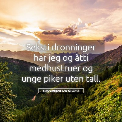 Picture 05 - Høysangen 6:8 NORSK - Seksti dronninger har jeg og åtti medhustruer og - Bible Verse Picture
