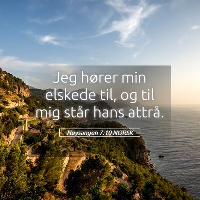 Picture 05 - Høysangen 7:10 NORSK - Jeg hører min elskede til, og til mig står hans - Bible Verse Picture