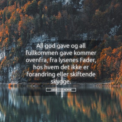 Picture 05 - Jakob 1:17 NORSK - All god gave og all fullkommen gave kommer - Bible Verse Picture