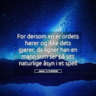 Picture 05 - Jakob 1:23 NORSK - For dersom en er ordets hører og ikke dets - Bible Verse Picture