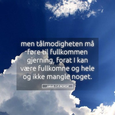 Picture 05 - Jakob 1:4 NORSK - men tålmodigheten må føre til fullkommen - Bible Verse Picture