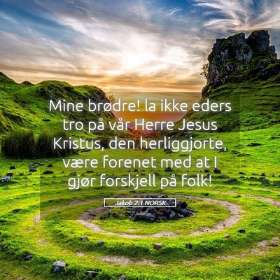 Picture 05 - Jakob 2:1 NORSK - Mine brødre! la ikke eders tro på vår Herre - Bible Verse Picture