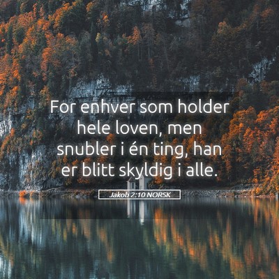 Picture 05 - Jakob 2:10 NORSK - For enhver som holder hele loven, men snubler i - Bible Verse Picture