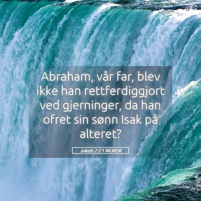 Picture 05 - Jakob 2:21 NORSK - Abraham, vår far, blev ikke han rettferdiggjort - Bible Verse Picture