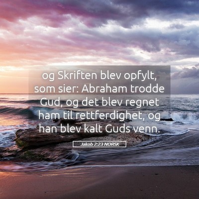 Picture 05 - Jakob 2:23 NORSK - og Skriften blev opfylt, som sier: Abraham trodde - Bible Verse Picture