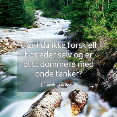 Picture 05 - Jakob 2:4 NORSK - gjør I da ikke forskjell hos eder selv og er - Bible Verse Picture