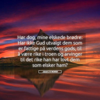 Picture 05 - Jakob 2:5 NORSK - Hør dog, mine elskede brødre: Har ikke Gud - Bible Verse Picture