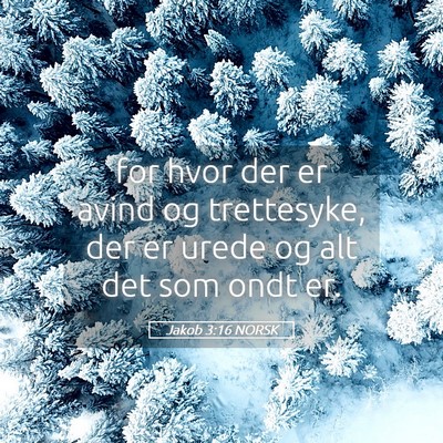 Picture 05 - Jakob 3:16 NORSK - for hvor der er avind og trettesyke, der er urede - Bible Verse Picture