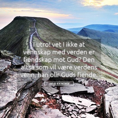 Picture 05 - Jakob 4:4 NORSK - I utro! vet I ikke at vennskap med verden er - Bible Verse Picture