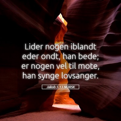 Picture 05 - Jakob 5:13 NORSK - Lider nogen iblandt eder ondt, han bede; er nogen - Bible Verse Picture