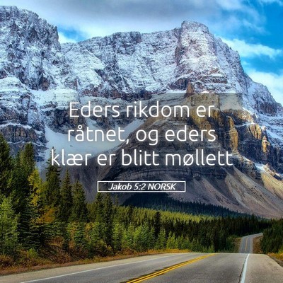 Picture 05 - Jakob 5:2 NORSK - Eders rikdom er råtnet, og eders klær er blitt - Bible Verse Picture