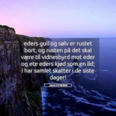 Picture 05 - Jakob 5:3 NORSK - eders gull og sølv er rustet bort, og rusten på - Bible Verse Picture