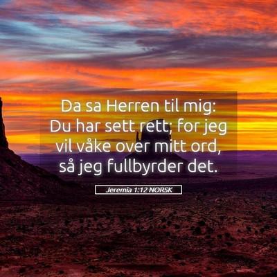 Picture 05 - Jeremia 1:12 NORSK - Da sa Herren til mig: Du har sett rett; for jeg - Bible Verse Picture