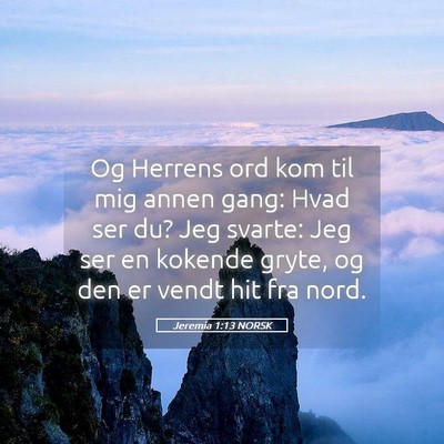 Picture 05 - Jeremia 1:13 NORSK - Og Herrens ord kom til mig annen gang: Hvad ser - Bible Verse Picture