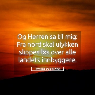 Picture 05 - Jeremia 1:14 NORSK - Og Herren sa til mig: Fra nord skal ulykken - Bible Verse Picture
