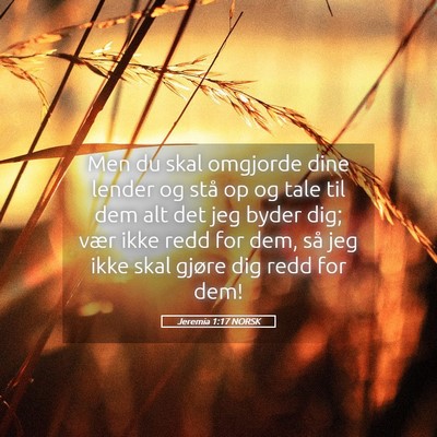 Picture 05 - Jeremia 1:17 NORSK - Men du skal omgjorde dine lender og stå op og - Bible Verse Picture