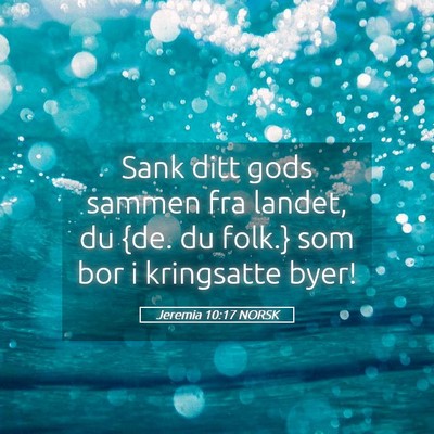 Picture 05 - Jeremia 10:17 NORSK - Sank ditt gods sammen fra landet, du {de. du - Bible Verse Picture
