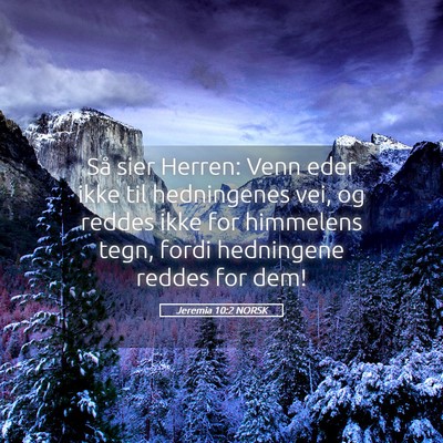 Picture 05 - Jeremia 10:2 NORSK - Så sier Herren: Venn eder ikke til hedningenes - Bible Verse Picture