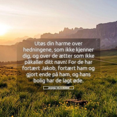 Picture 05 - Jeremia 10:25 NORSK - Utøs din harme over hedningene, som ikke kjenner - Bible Verse Picture