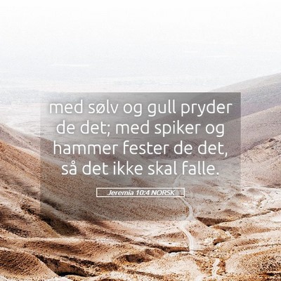 Picture 05 - Jeremia 10:4 NORSK - med sølv og gull pryder de det; med spiker og - Bible Verse Picture