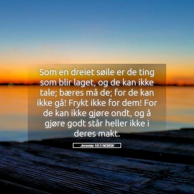 Picture 05 - Jeremia 10:5 NORSK - Som en dreiet søile er de ting som blir laget, - Bible Verse Picture