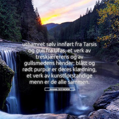Picture 05 - Jeremia 10:9 NORSK - uthamret sølv innført fra Tarsis og gull fra - Bible Verse Picture