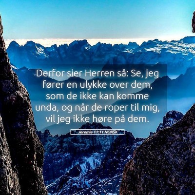 Picture 05 - Jeremia 11:11 NORSK - Derfor sier Herren så: Se, jeg fører en ulykke - Bible Verse Picture