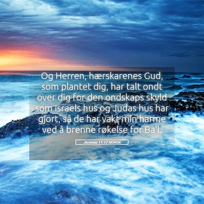Picture 05 - Jeremia 11:17 NORSK - Og Herren, hærskarenes Gud, som plantet dig, har - Bible Verse Picture