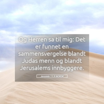 Picture 05 - Jeremia 11:9 NORSK - Og Herren sa til mig: Det er funnet en - Bible Verse Picture