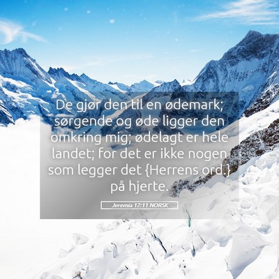Picture 05 - Jeremia 12:11 NORSK - De gjør den til en ødemark; sørgende og øde - Bible Verse Picture
