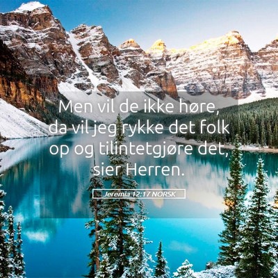 Picture 05 - Jeremia 12:17 NORSK - Men vil de ikke høre, da vil jeg rykke det folk - Bible Verse Picture