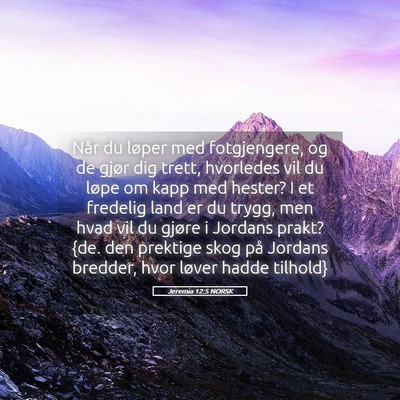 Picture 05 - Jeremia 12:5 NORSK - Når du løper med fotgjengere, og de gjør dig - Bible Verse Picture