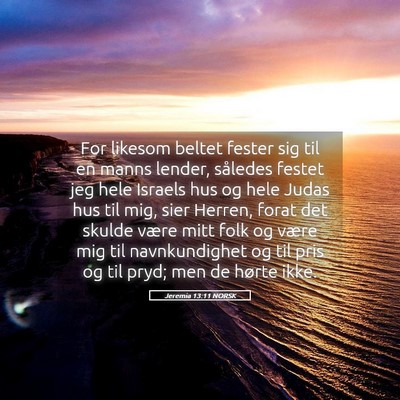 Picture 05 - Jeremia 13:11 NORSK - For likesom beltet fester sig til en manns - Bible Verse Picture