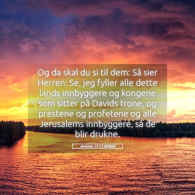 Picture 05 - Jeremia 13:13 NORSK - Og da skal du si til dem: Så sier Herren: Se, - Bible Verse Picture
