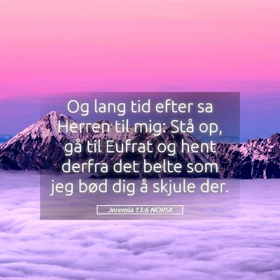 Picture 05 - Jeremia 13:6 NORSK - Og lang tid efter sa Herren til mig: Stå op, gå - Bible Verse Picture