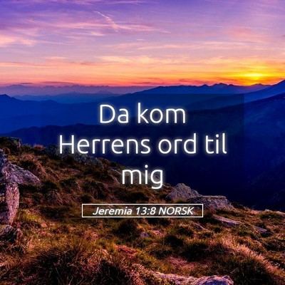 Picture 05 - Jeremia 13:8 NORSK - Da kom Herrens ord til - Bible Verse Picture