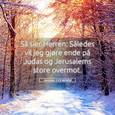 Picture 05 - Jeremia 13:9 NORSK - Så sier Herren: Således vil jeg gjøre ende på - Bible Verse Picture
