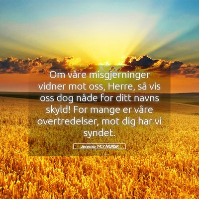 Picture 05 - Jeremia 14:7 NORSK - Om våre misgjerninger vidner mot oss, Herre, så - Bible Verse Picture