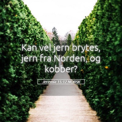Picture 05 - Jeremia 15:12 NORSK - Kan vel jern brytes, jern fra Norden, og - Bible Verse Picture