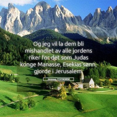 Picture 05 - Jeremia 15:4 NORSK - Og jeg vil la dem bli mishandlet av alle jordens - Bible Verse Picture