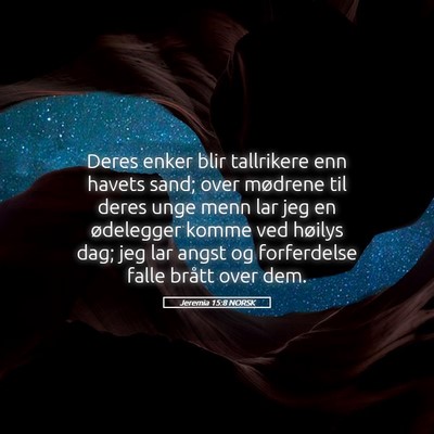 Picture 05 - Jeremia 15:8 NORSK - Deres enker blir tallrikere enn havets sand; over - Bible Verse Picture