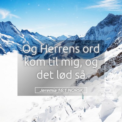 Picture 05 - Jeremia 16:1 NORSK - Og Herrens ord kom til mig, og det lød - Bible Verse Picture