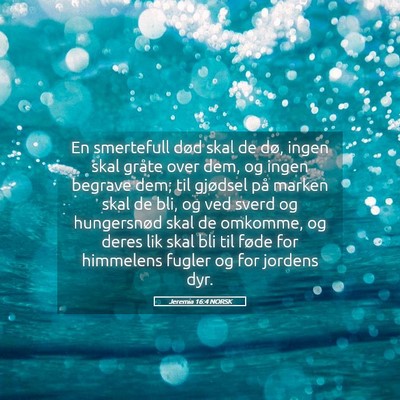 Picture 05 - Jeremia 16:4 NORSK - En smertefull død skal de dø, ingen skal gråte - Bible Verse Picture