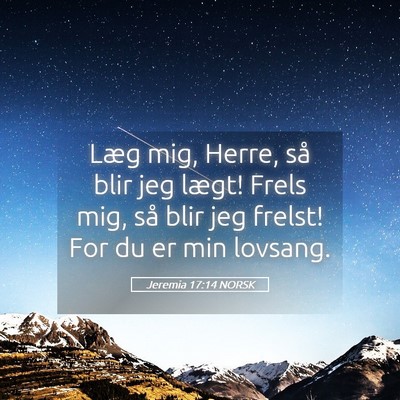 Picture 05 - Jeremia 17:14 NORSK - Læg mig, Herre, så blir jeg lægt! Frels mig, - Bible Verse Picture