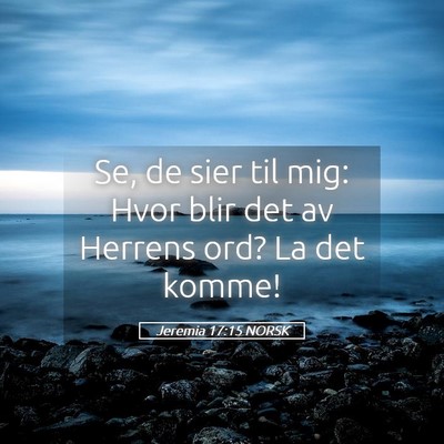 Picture 05 - Jeremia 17:15 NORSK - Se, de sier til mig: Hvor blir det av Herrens - Bible Verse Picture